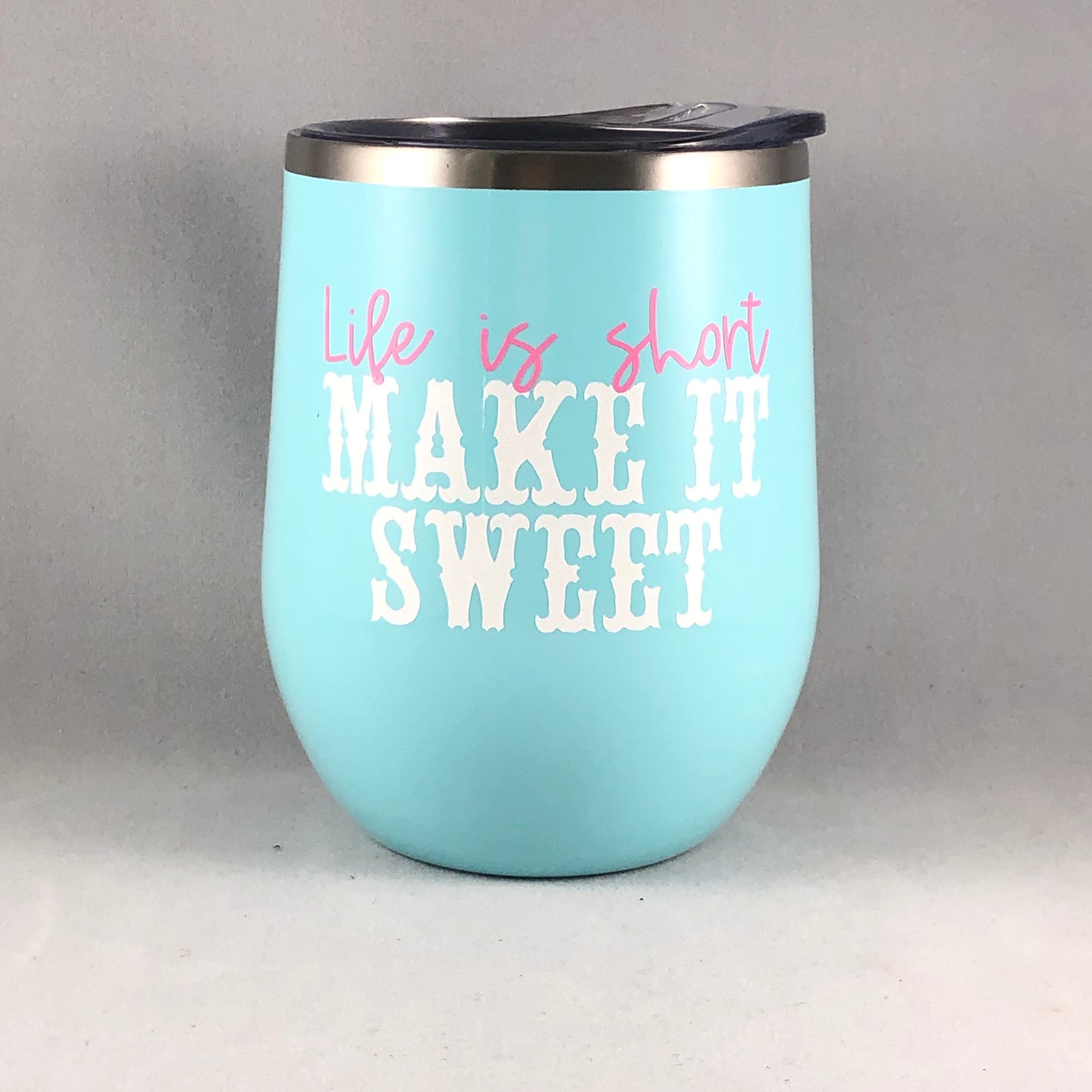 Life is Short, Make it Sweet Wine Tumbler