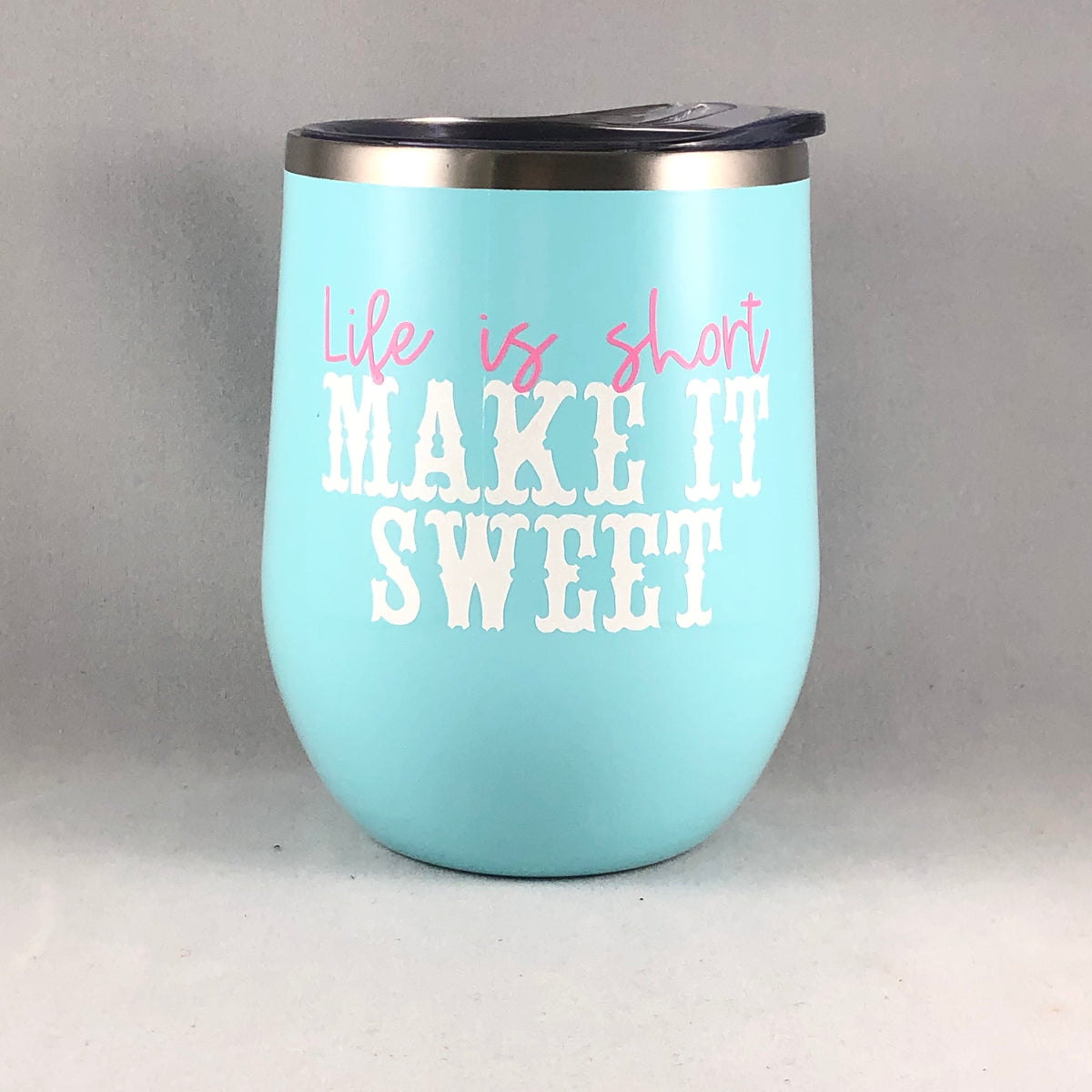 Stainless Steel Tumbler & Straw With Life is Short Make It Sweet