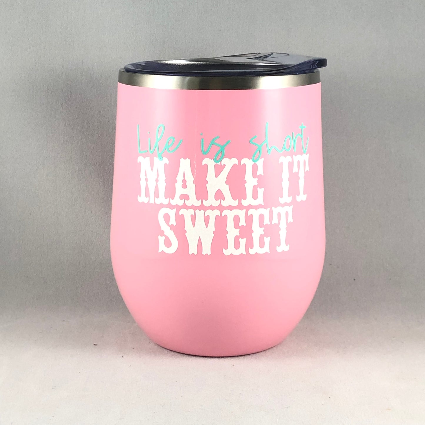 Life is Short, Make it Sweet Wine Tumbler