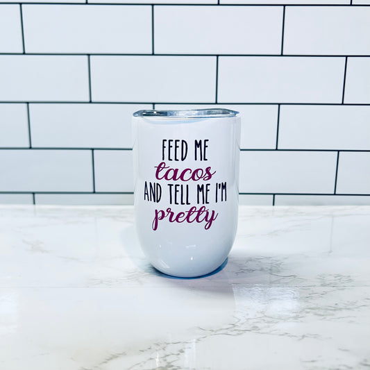 Feed me Tacos Wine Tumbler