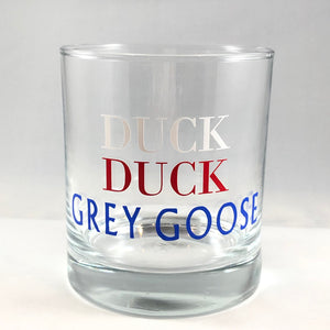 Duck Duck Grey Goose Glass