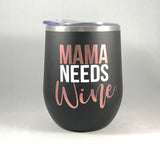 Mama Needs Wine Tumbler/Mom Juice/Boss Mom/Gift for Mom