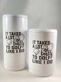 It takes a lot of balls to golf like I do Can Coolers