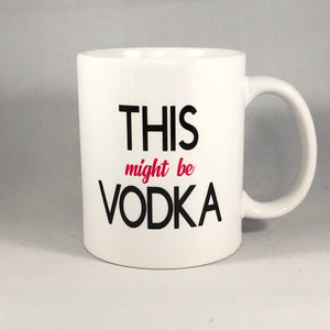This Might Be Vodka Coffee Mug