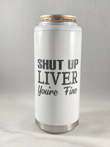 Shut Up Liver Skinny Can Cooler